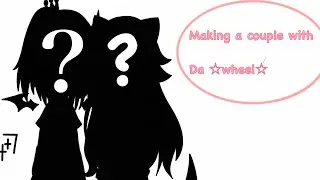 Making a couple with the ☆wheel☆ || first video || Gacha club || Bonus at end! || read desc!