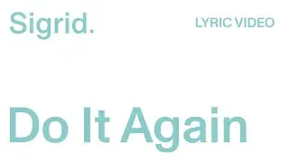 Sigrid -  Do It Again (Lyric Video)