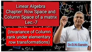 Row Space and Column Space, Lec.- 7 (Invariance of Column rank under E-row transformations)