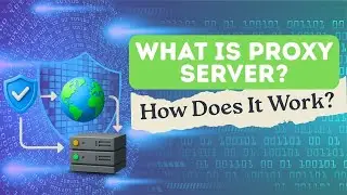 What Is a Proxy Server? Types, Uses & Benefits Explained Simply!