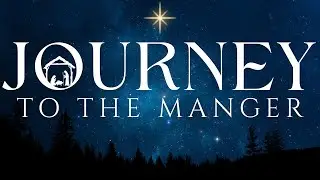 Journey to the Manger - Part 4 - The Birth