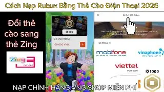C&aacute;ch Nạp Robux Ch&iacute;nh H&atilde;ng Trong Roblox Bằng Thẻ C&agrave;o Điện Thoại Sang Thẻ Zing Cực Đơn Giản 2026