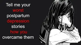 Tell me your Worst Postpartum Depression Stories & How You Overcame (AskReddit Stories)