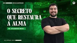 O secreto que restaura a alma | Pr. Welington Rocha