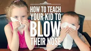 How to Teach Your Kid to Blow Their Nose - Advice From a Kid