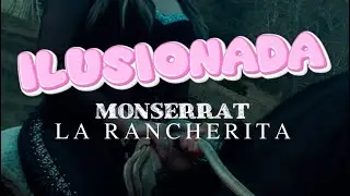 Ilusionada  - Monserrat La Rancherita Videoclip Oficial