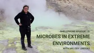 Shellphone EP 19: Microbes in Extreme Environments with Melody Lindsay (Video Version)