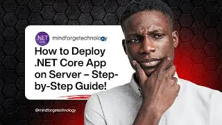 How to Deploy .NET Core Application on Server | Step by Step Hosting Guide | MindForgeTechnology