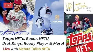 LIVE with Sisters Talkin NFTs: Topps NFTs, Recur, NFTU, DraftKings, Ready Player and More!