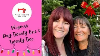 Sewing Vlogmas Day 21 & 22