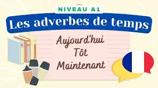 Les adverbes de temps - Leçon de français (Niveau A1/A2) - Cours de grammaire