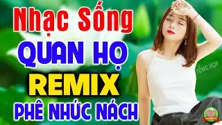 ĐÂY MỚI LÀ LK NHẠC SỐNG QUAN HỌ BẮC NINH REMIX 2021 - Dân Ca Thôn Quê Quan Họ Bắc Ninh Nghe Là Mê