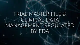 Trial Master File and Clinical Data Management Regulated by FDA