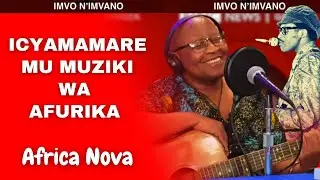 IMVO N'IMVANO 10/11/2025 - Africa Nova wahoze ari umuririmbyi w'icyamamare mu Burundi no muri EAC