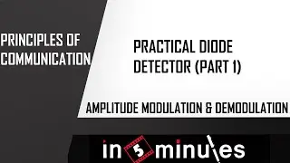 Module2_Vid_82_Amplitude Modulation and Demodulation_Practical Diode Detector (Part 1)