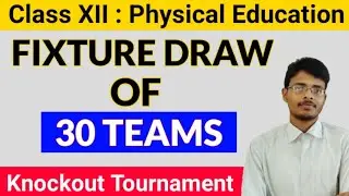 Fixture Draw of 30 Teams in Knockout Tournament|Physical Education|Class 12|