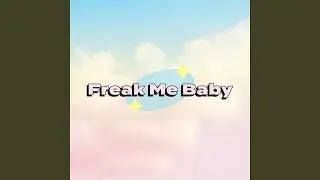 Freak Me Baby