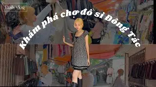 [Daily vlog] Dành cả ngày ở chợ đồ si Đông tác