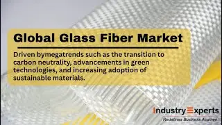 Glass Fiber Reinforcements &ndash; A Global Market Overview | Research Report by Industry Experts, Inc.