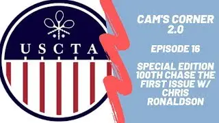 Cam's Corner 2.0 - Episode 16 - Special Edition 100th Chase the First w/ Chris Ronaldson