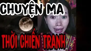 Chuyện Ma Bản L&agrave;ng : Thời Chiến Tranh Kinh Dị ( tập 19) #solai #chuyenma #chuyenmacothat #kechuyen