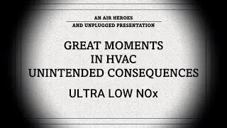 Great Moments in HVAC Unintended Consequences Ultra Low NOx Furnaces