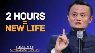 The 2-Hour Daily Habit That Will Completely Change Your Life | Jack Ma Best Motivational Speech