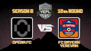 12-й Тур YEFL 5x5 S8 &laquo;FIRST LEAGUE&raquo; - OPERA FC 8-4 FC Bayern Yerevan