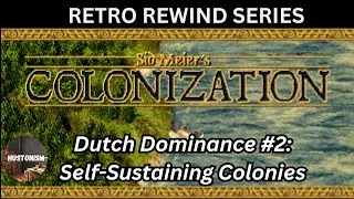 Sid Meier's Colonization || Retro Rewind || Dutch Dominance #2: Self-Sustaining Colonies