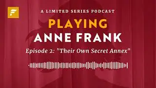 Episode 2: Their Own Secret Annex | Playing Anne Frank
