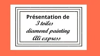 Pr&eacute;sentation de 3 toiles #diamondpainting achet&eacute;es sur Ali express