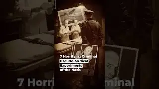 7 Horrifying Criminal Pseudo-Medical Experiments of the Nazis