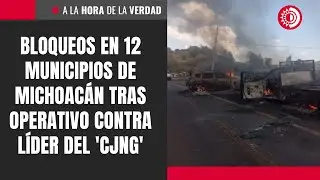 Bloqueos en 12 municipios de Michoac&aacute;n tras operativo contra l&iacute;der del 'CJNG'