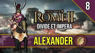 Fall of the Achaemenids - ROME 2 Total War ~ Let's Play ALEXANDER [Divide Et Impera] #8