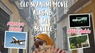 Porto to Seville on Ryanair ✈️ | Cheap Flight, Cozy Airbnb & Old Spanish Movie Vibes