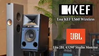 Trải Nghiệm Loa KEF LS60 Wireless + Loa JBL 4329P Studio Monitor - Bộ Đ&ocirc;i Loa C&ocirc;ng Nghệ 