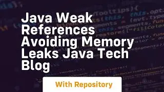 java weak references avoiding memory leaks java tech blog