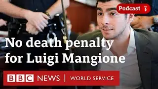 Death penalty removed for Luigi Mangione, The Mangione Trial podcast - BBC World Service
