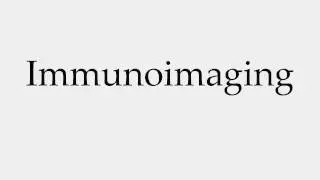How to Pronounce Immunoimaging