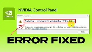 &ldquo;Application Is Not Compatible With Installed NVIDIA Driver&rdquo; &ndash; Error Fixed