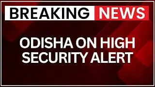 Red Fort Car Explosion: Odisha on High Alert, Security Tightened Across State | NewsX