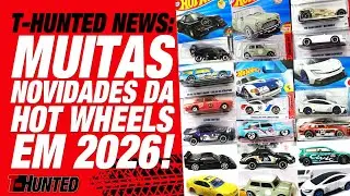 T-HUNTED NEWS! MUITAS NOVIDADES DA HOT WHEELS, PROT&Oacute;TIPOS MATCHBOX E MUITO MAIS PARA 2026!