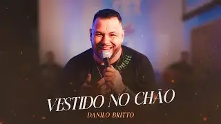 Danilo Britto - VESTIDO NO CH&Atilde;O (AO VIVO EM CASA)