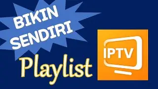 Cara Membuat Sendiri Playlist IPTV Online Modal Copas