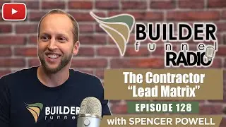 The Contractor &ldquo;Lead Matrix&rdquo; (Builder Funnel Radio -128)