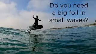 Do You Need a Big Foil in Small Waves?