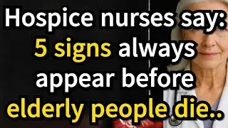 Hospice Nurses Say 5 Signs That Always Happen Before Elderly People Die!