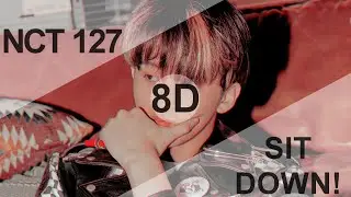 NCT 127 (엔시티 127) - SIT DOWN! [8D USE HEADPHONE] 🎧