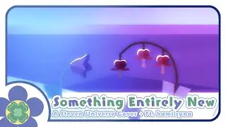 Something Entirely New ✿ Steven Universe Cover ( Ft. kamiisyna )