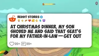 At Christmas Dinner, My Son Shoved Me and Said That Seat's For My Father-in-Law—Get Out #reddit 